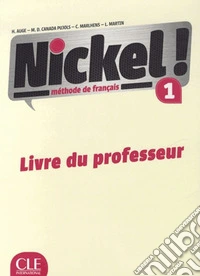 Nickel! Guide Pedagogique Niveau. Per le Scuole superiori. Vol. 1 libro