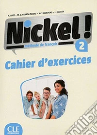 Nickel! Cahier d'activitées. Per le Scuole superiori. Vol. 2 libro