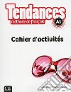 Tendances. A1. Cahier d'activités. Per le Scuole superiori. Con DVD-ROM. Con e-book. Con espansione online libro di Girardet Jacky Pecheur Jacques Gibbe Colette