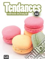 Tendances. Niveau A2. Livre de l'élève. Per le Scuole superiori. Con e-book. Con espansione online. Con DVD-ROM libro