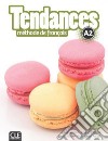 Tendances. Niveau A2. Livre de l'élève. Per le Scuole superiori. Con e-book. Con espansione online. Con DVD-ROM libro