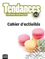 Tendances. Niveau A2. Cahier d'activités. Per le Scuole superiori. Con e-book. Con espansione online libro