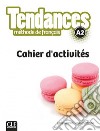 Tendances. Niveau A2. Cahier d'activités. Per le Scuole superiori. Con e-book. Con espansione online libro