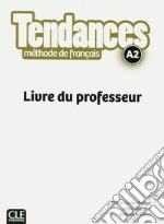 Tendances. méthode de français. A2. Livre du professeur libro