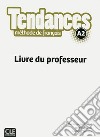 Tendances. méthode de français. A2. Livre du professeur libro