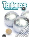 Tendances. Niveau B1. Livre de l'élève. Per le Scuole superiori. Con e-book. Con espansione online. Con DVD-ROM libro