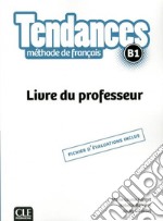 Tendances. méthode de français. B1. Livre du professeur libro