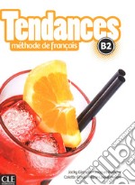 Tendances. méthode de français. B2. Livre de l'élève. Con DVD-ROM libro