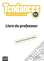 Tendances. Méthode de français. B2. Livre du professeur libro