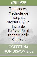 Tendances. Méthode de français. Niveau C1/C2. Livre de l'élève. Per il triennio delle Scuole superiori. Con e-book. Con espansione online. Con DVD-ROM libro