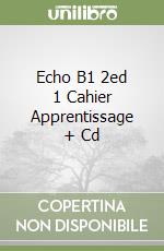 Echo B1 2ed 1 Cahier Apprentissage + Cd libro