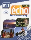 Echo. B1.1. Livre de l'eleve. Con Portfolio. Per le Scuole superiori. Con DVD-ROM. Con espansione online libro di Girardet Jacky Pecheur Jacques