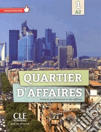 Quartier d'affaires. Livre de l'eleve. Per le Scuole superiori. Con DVD-ROM. Con espansione online. Vol. 1 libro