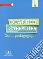 Quartier d'affaires. Français professionel et des affaires. Guide pédagogique