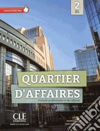 Quartier d'affaires. Livre de l'eleve. Per le Scuole superiori. Con DVD-ROM. Con espansione online. Vol. 2 libro