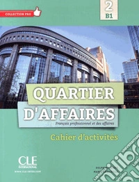 Quartier d'affaires. Cahier d'activites. Per le Scuole superiori. Con espansione online. Vol. 2 libro