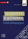 Quartier d'affaires. Français professionel et des affaires. Guide pédagogique. Per le Scuole superiori libro