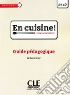 En cuisine. Français professionel. Guide pédagogique. Per le Scuole superiori libro di Cholvi Jerome