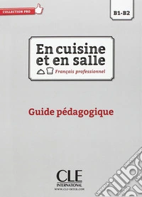 En cuisine et en salle. Niveaux B1-B2. Guide pédagogique. Per le Scuole superiori. Con e-book. Con espansione online libro