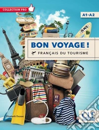 Bon voyage! Français du tourisme. Livello A1-A2. Per le Scuole superiori. Con DVD libro