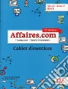 Affaires.com. Français professionel. Cahier d'activités libro di Penfornis Jean-Luc