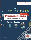 Français.com. Cahier d'exercices. B1. Per le Scuole superiori libro di Penfornis Jean-Luc
