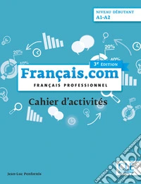 Français.com. Français professionnel. Cahier d'activités. A1-A2. Per le Scuole superiori libro