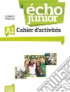 Echo junior. Méthode de français. Cahier d'activités. Per le Scuole superiori. Con espansione online libro