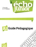 Echo Junior. Méthode de français. Guide pédagogique libro