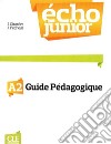 Echo Junior. Méthode de français. Guide pédagogique libro