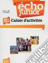 Echo Junior. Méthode de français. Cahier d'activités libro di Girardet Jacky Pécheur Jacques