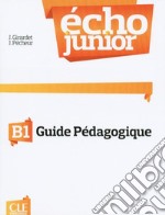 Echo Junior. Méthode de français. Guide pédagogique libro