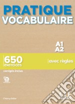 Pratique vocabulaire. A1-A2. 650 exercices avec règles. Con Corrigés. Per le Scuole superiori. Con File audio per il download libro