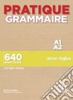 Pratique grammaire. A1-A2. 640 exercices avec règles. Con Corrigés. Per le Scuole superiori libro