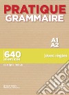 Pratique grammaire. A1-A2. 640 exercices avec règles. Con Corrigés. Per le Scuole superiori libro