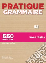 Pratique grammaire. B1. 550 exercices avec règles. Con Corrigés. Per le Scuole superiori libro