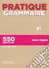 Pratique grammaire. B1. 550 exercices avec règles. Con Corrigés. Per le Scuole superiori libro di Siréjols Évelyne Tempesta Giovanna