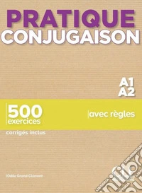 Pratique conjugaison. Pratique conjugaison A1-A2. Avec Corrigés. Per le Scuole superiori libro
