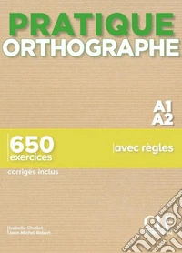 Pratique orthographe. A1-A2. Avec Corrigés. Per le Scuole superiori libro