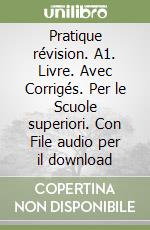 Pratique révision. A1. Livre. Avec Corrigés. Per le Scuole superiori. Con File audio per il download libro