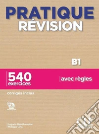 Pratique révision. B1. Avec Corrigés. Per le Scuole superiori. Con File audio per il download libro