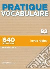 Pratique Vocabulaire. Pratique Vocabulaire B. 640 exercices avec règles. Avec Corrigés. Per le Scuole superiori. Con File audio per il download libro di Gallier Thierry