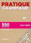 Pratique grammaire. B1. Con Corrigés. 550 exercices avec règles. Per le Scuole superiori libro