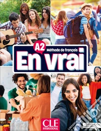 En vrai. Méthode de français. A2. Livre de l'élève. Con Cahier d'activités. Per le Scuole superiori. Con Contenuto digitale (fornito elettronicamente)