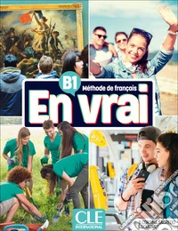 En vrai. Méthode de français. B1. Livre de l'élève. Con Cahier d'activités. Per le Scuole superiori. Con Contenuto digitale (fornito elettronicamente) libro