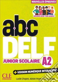 ABC DELF Junior Scolaire. Nouvelles épreuves. A2. Avec version numérique interactive. Per le Scuole superiori. Con e-book libro
