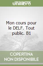 Mon cours pour le DELF. Tout public. B1
