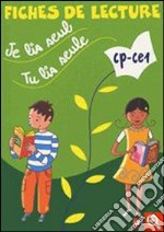 Je lis seul; tu lis seule. CP/CE1. Fiches de lecture. Per la Scuola elementare