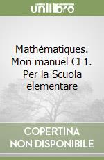 Mathématiques. Mon manuel CE1. Per la Scuola elementare