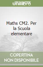 Maths CM2. Per la Scuola elementare